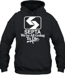 Septa we’re all going to die  Unisex Hoodie