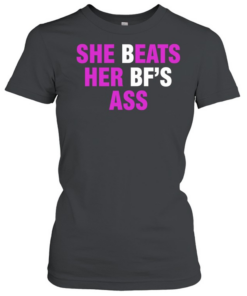 She beats her bf’s ass  Classic Women's T-shirt