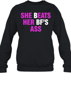 She beats her bf’s ass  Unisex Sweatshirt