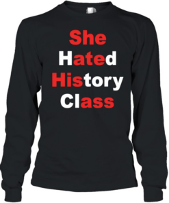 She hated history class  Long Sleeved T-shirt
