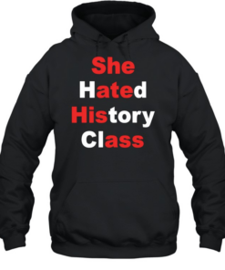 She hated history class  Unisex Hoodie