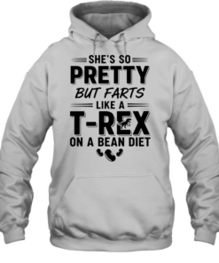 She’s so pretty but farts like a t-rex on a bean diet humor  Unisex Hoodie
