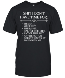 Shit I Don't Have Time For  Classic Men's T-shirt