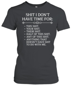 Shit I Don't Have Time For  Classic Women's T-shirt