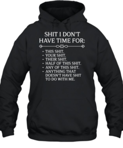 Shit I Don't Have Time For  Unisex Hoodie