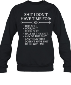 Shit I Don't Have Time For  Unisex Sweatshirt