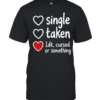 Single Taken Idk Cursed or Something Classic Men's T-shirt