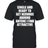 Single and ready to get nervous around anyone I find attractive humor  Classic Men's T-shirt