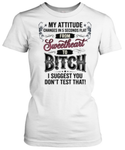 Skeleton my attitude changes in 5 seconds flat from sweetheart to bitch  Classic Women's T-shirt