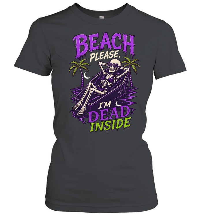 Skeleton relax beach please I’m dead inside summer Classic Women's T-shirt