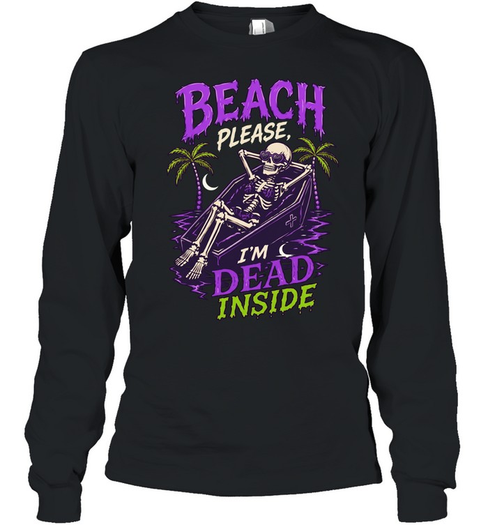Skeleton relax beach please I’m dead inside summer Long Sleeved T-shirt