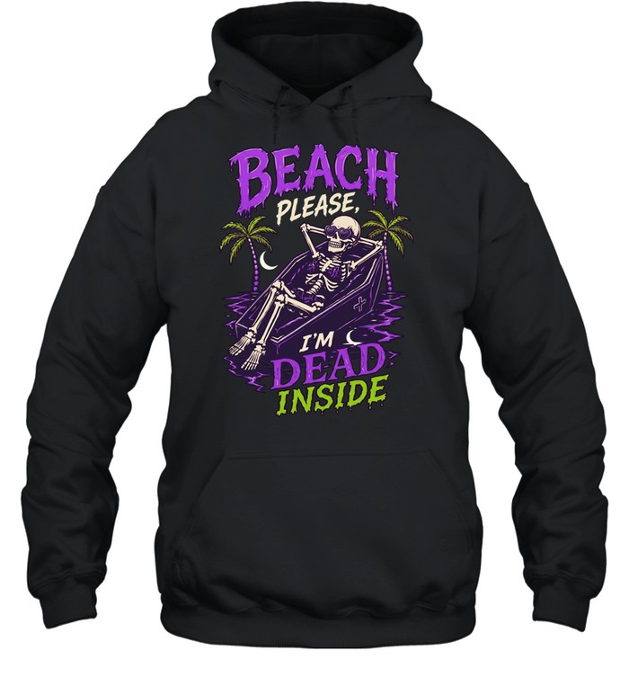 Skeleton relax beach please I’m dead inside summer Unisex Hoodie
