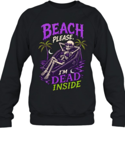 Skeleton relax beach please I’m dead inside summer Unisex Sweatshirt