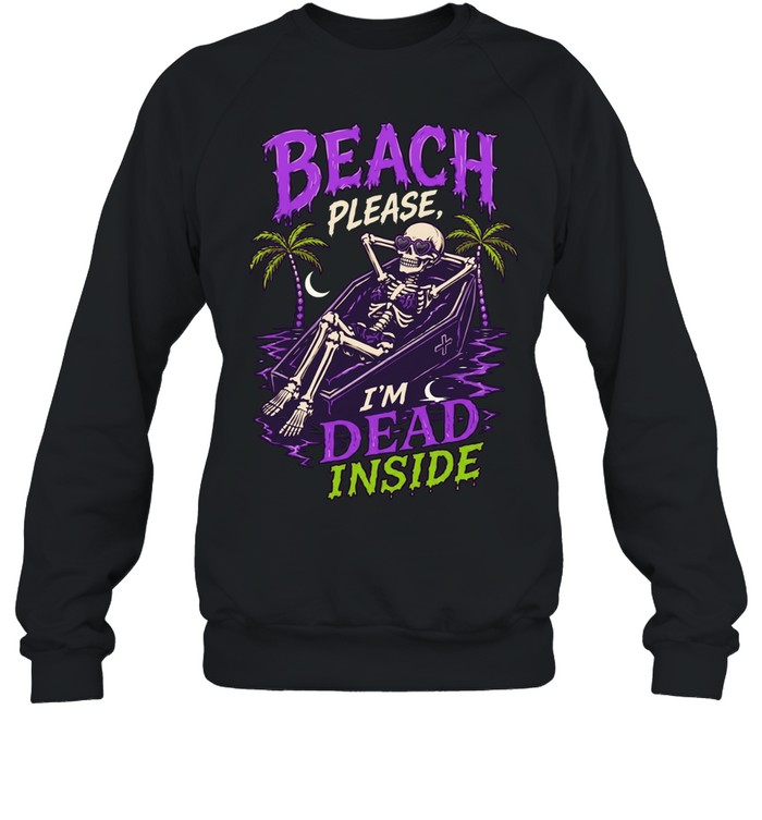 Skeleton relax beach please I’m dead inside summer Unisex Sweatshirt