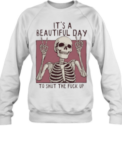 Skeleton victory sign it’s a beautiful day to shut the fuck up  Unisex Sweatshirt