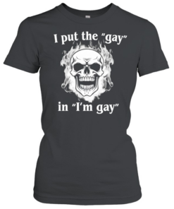 Skull I Put The Gay In I’m Gay  Classic Women's T-shirt