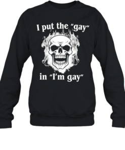 Skull I Put The Gay In I’m Gay  Unisex Sweatshirt