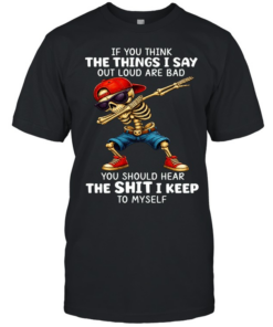 Skull If You Think The Things I Say Out Loud Are Bad You Should Hear The Shit I Keep To Myself  Classic Men's T-shirt
