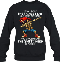 Skull If You Think The Things I Say Out Loud Are Bad You Should Hear The Shit I Keep To Myself  Unisex Sweatshirt