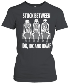 Skull Stuck Between Idk Idc And Idgaf  Classic Women's T-shirt