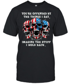 Skull You're Offended By The Things I Say Imagine The Stuff I Hold Back  Classic Men's T-shirt