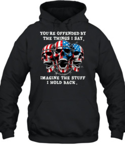 Skull You're Offended By The Things I Say Imagine The Stuff I Hold Back  Unisex Hoodie
