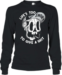 Skull life’s too short to give a shit  Long Sleeved T-shirt