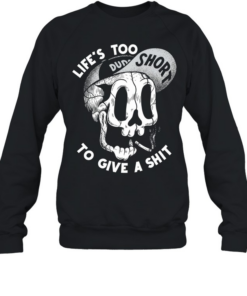 Skull life’s too short to give a shit  Unisex Sweatshirt