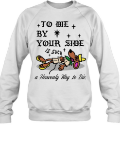 Slowpoke Rodriguez to die by your side is suck a heavenly way to die  Unisex Sweatshirt