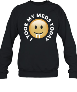 Smiley I took my meds today  Unisex Sweatshirt