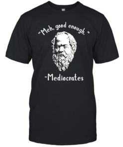 Socrates meh good enoygh mediocrates  Classic Men's T-shirt