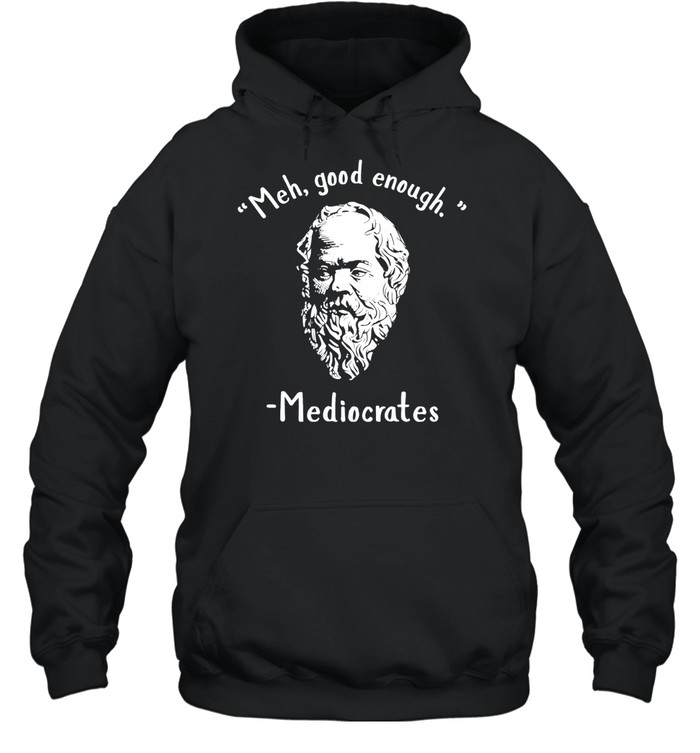 Socrates meh good enoygh mediocrates Unisex Hoodie