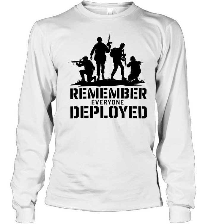Soldier remember everyone deployed Long Sleeved T-shirt