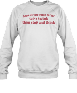 Some of you would rather top a wink than stop and think  Unisex Sweatshirt