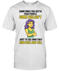 Sometimes You Gotta Feed People Some Bullshit Tee Classic Men's T-shirt