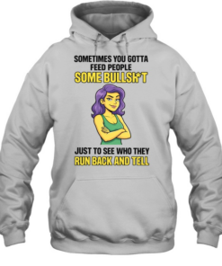 Sometimes You Gotta Feed People Some Bullshit Tee Unisex Hoodie