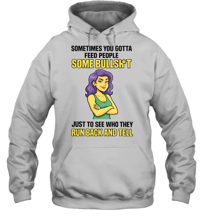 Sometimes You Gotta Feed People Some Bullshit Tee Unisex Hoodie