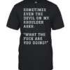 Sometimes even the devil on my shoulder asks what the fuck are you doing  Classic Men's T-shirt