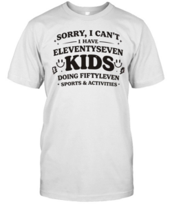 Sorry I can’t I have eleventyseven kids doing fiftyleven sports activities  Classic Men's T-shirt