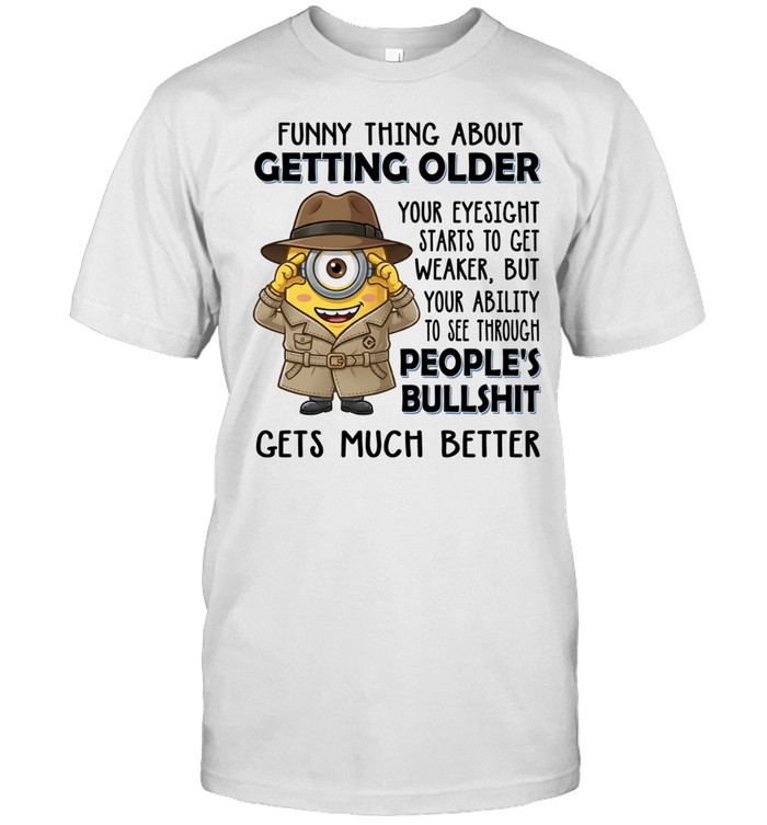 Spy Minion funny thing about getting older your eyesight starts to get weaker but your ability to see through Classic Men's T-shirt