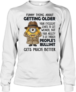 Spy Minion funny thing about getting older your eyesight starts to get weaker but your ability to see through Long Sleeved T-shirt