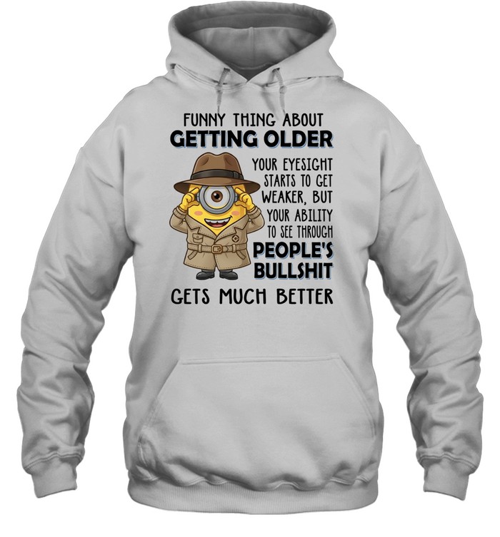 Spy Minion funny thing about getting older your eyesight starts to get weaker but your ability to see through Unisex Hoodie