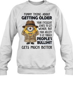 Spy Minion funny thing about getting older your eyesight starts to get weaker but your ability to see through Unisex Sweatshirt