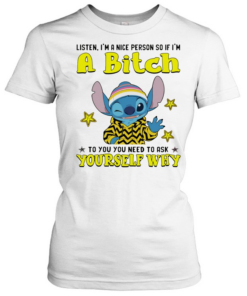 Stitch wink listen I’m a nice person so if I’m a bitch yourself why  Classic Women's T-shirt
