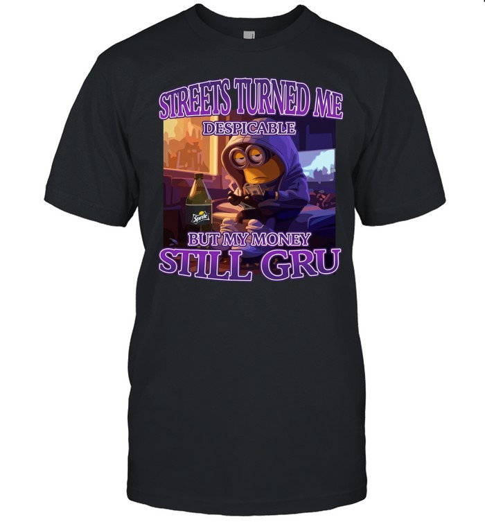 Streets Turned Me Despicable But My Money Still Gru Classic Men's T-shirt