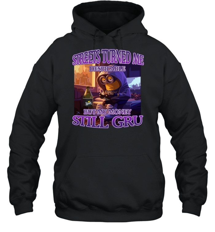 Streets Turned Me Despicable But My Money Still Gru Unisex Hoodie