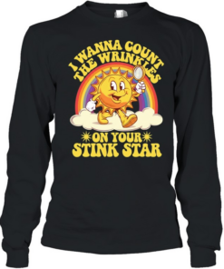 Sun I wanna count the wrinkles on your stink star  Long Sleeved T-shirt