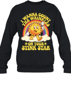 Sun I wanna count the wrinkles on your stink star  Unisex Sweatshirt