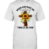 Sunflowers when god made me he grinned and said this’ll be fun  Classic Men's T-shirt