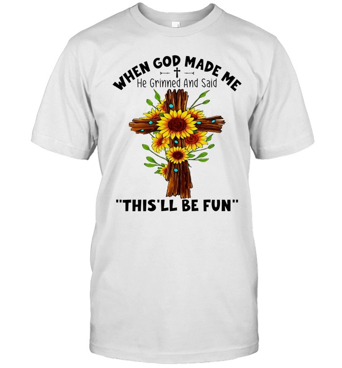 Sunflowers when god made me he grinned and said this’ll be fun Classic Men's T-shirt